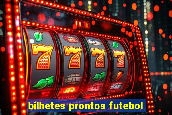 bilhetes prontos futebol